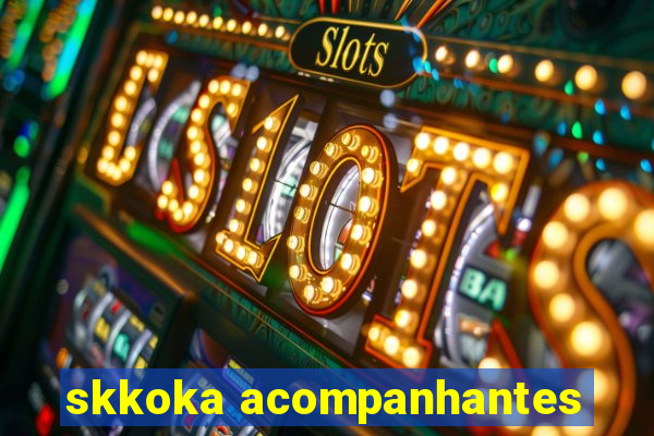 skkoka acompanhantes